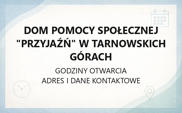 Dom Pomocy Społecznej "Przyjaźń" w Tarnowskich Górach - kontakt, usługi i dostępność
