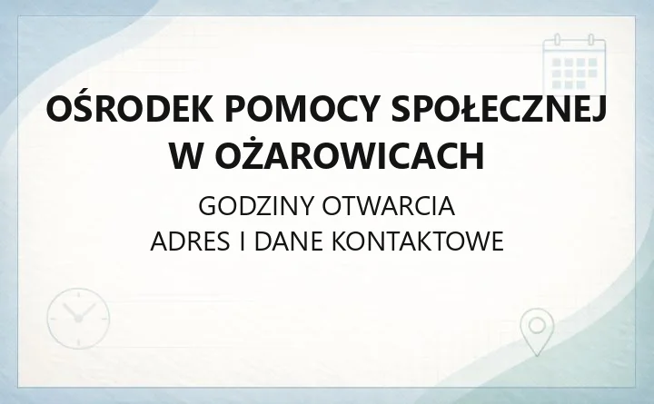Ośrodek Pomocy Społecznej w Ożarowicach - kontakt, godziny, świadczenia i zasiłki
